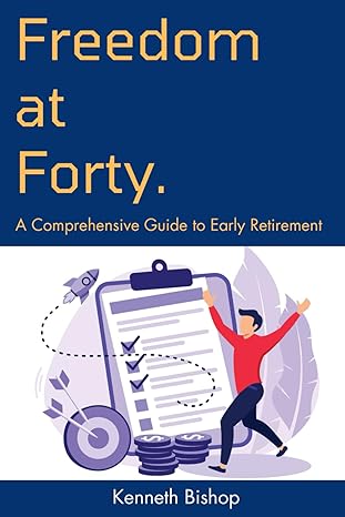freedom at forty a comprehensive guide to early retirement 1st edition kenneth bishop 979-8862749625