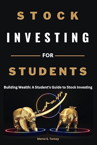stock investing for students building wealth a student s guide to stock investing 1st edition marco s. turney