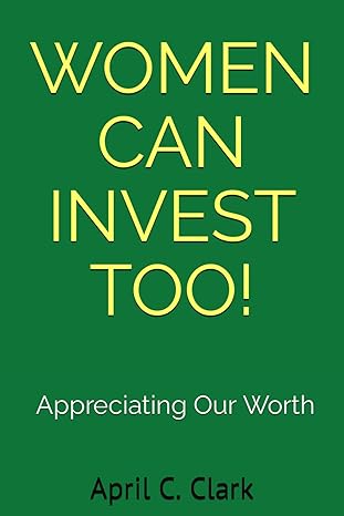 women can invest too appreciating our worth 1st edition april c. clark 979-8864733936