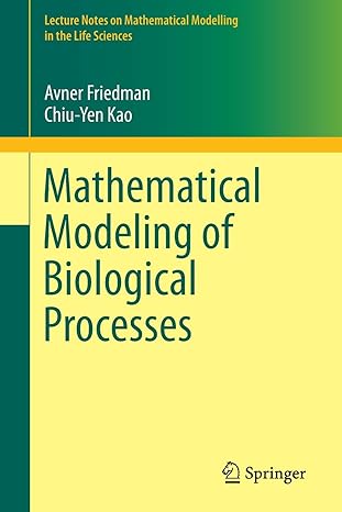 mathematical modeling of biological processes 1st edition avner friedman, chiu yen kao 3319083139,