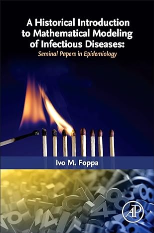 a historical introduction to mathematical modeling of infectious diseases seminal papers in epidemiology 1st
