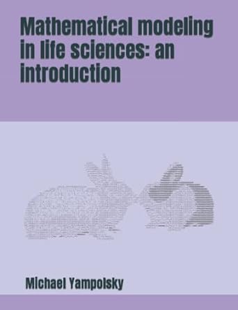 mathematical modeling in life sciences an introduction 1st edition michael yampolsky b09242zlxc,