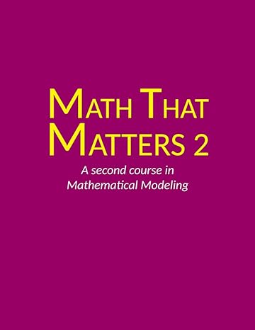 math that matters 2 a second course in mathematical modeling 1st edition dr. gregory hartman, dr. lucas