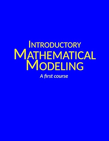 introductory mathematical modeling a first course 1st edition dr. gregory hartman, dr. lucas castle, dr.