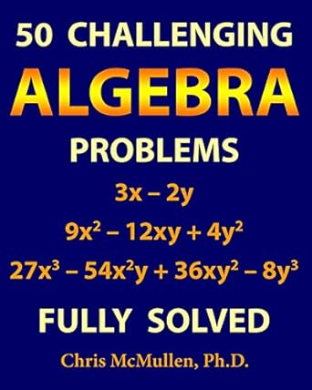 50 challenging algebra problems 1st edition chris mcmullen 1941691234, 978-1941691236