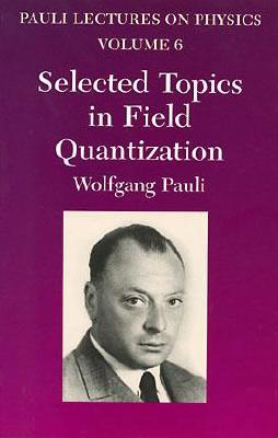 selected topics in field quantization volume 6 1st edition wolfgang pauli 0486414590, 9780486414591