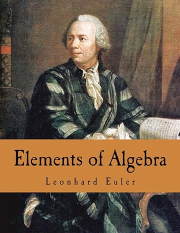 elements of algebra 1st edition leonhard euler, scott l hecht 150890118x, 978-1508901181