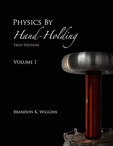 physics by hand holding volume 1 1st edition brandon wiggins 0359038301, 9780359038305