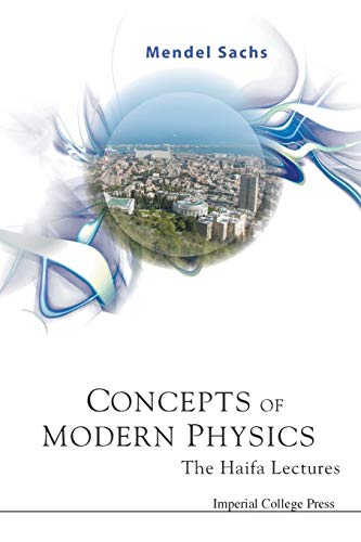 concepts of modern physics the haifa lectures 2007 edition sachs, mendel 1860948227, 9781860948220