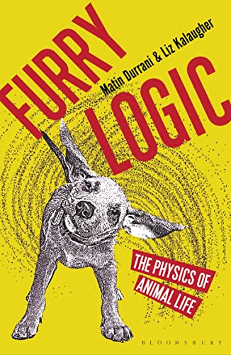 furry logic the physics of animal life 1st edition durrani, matin, kalaugher, liz 1472914112, 9781472914118