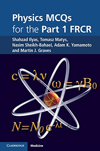 physics mcqs for the part 1 frcr 1st edition ilyas, shahzad, matys, tomasz, sheikh bahaei, nasim, yamamoto,