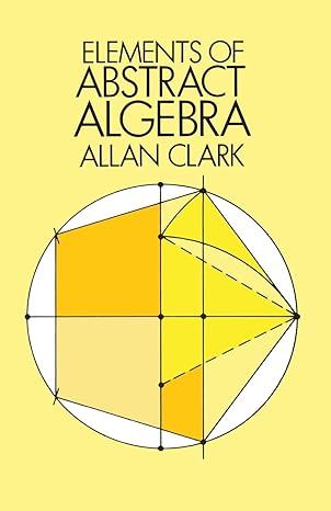 elements of abstract algebra 1st edition allan clark 0486647250, 978-0486647258