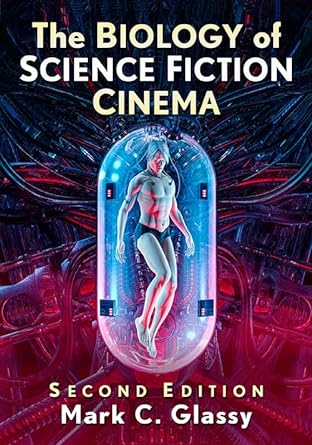 the biology of science fiction cinema 2nd edition mark c. glassy 1476692335, 978-1476692333