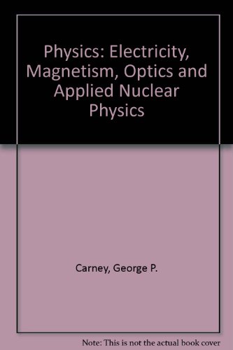 physics electricity magnetism optics and applied nuclear physics 3rd edition carney  george p 0787244309,