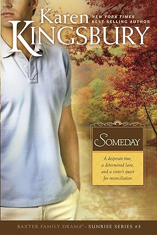 someday the baxter family sunrise series clean contemporary christian fiction 1st edition karen kingsbury