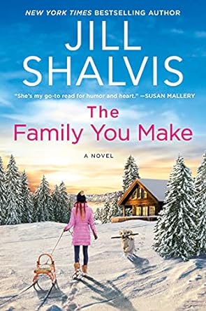 the family you make a novel 1st edition jill shalvis 0063025485, 978-0063025486