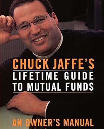 chuck jaffes lifetime guide to mutual funds an owners manual 1st edition charles a. jaffe 0738202738,