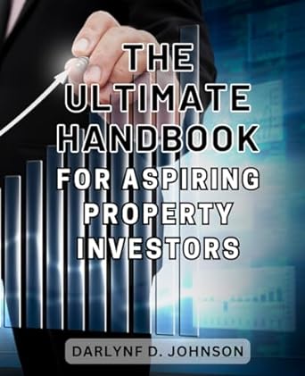 the ultimate handbook for aspiring property investors 1st edition darlynf d. johnson 979-8865400271