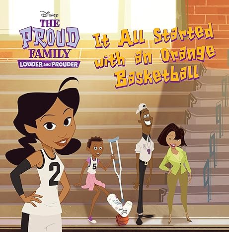 the proud family louder and prouder it all started with an orange basketball 1st edition disney books