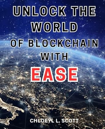 unlock the world of blockchain with ease 1st edition chloeyl l. scott 979-8865192459