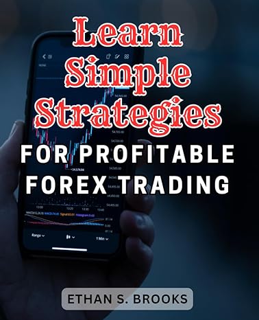 learn simple strategies for profitable forex trading 1st edition ethan s. brooks 979-8865093664