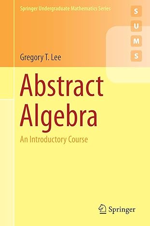 abstract algebra an introductory course 1st edition gregory t. lee 3319776487, 978-3319776484