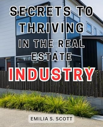 secrets to thriving in the real estate industry 1st edition emilia s. scott 979-8864821640