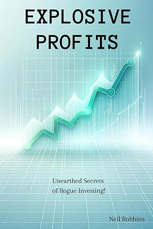 explosive profits unearthed secrets of rogue investing 1st edition neil robbins 979-8865140221