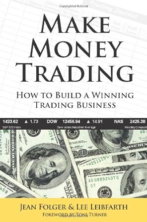 make money trading how to build a winning trading business 1st edition jean folger ,lee leibfarth ,toni