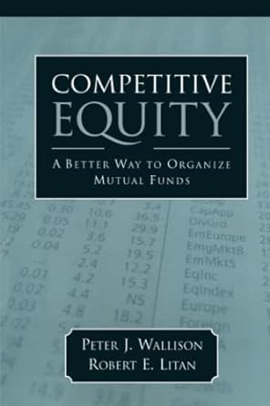 competitive equity developing a lower cost alternative to mutual funds 1st edition peter j. wallison ,robert