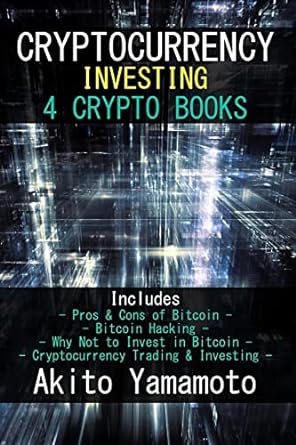 cryptocurrency investing 4 crypto books includes pros and cons of bitcoin bitcoin hacking why not to invest