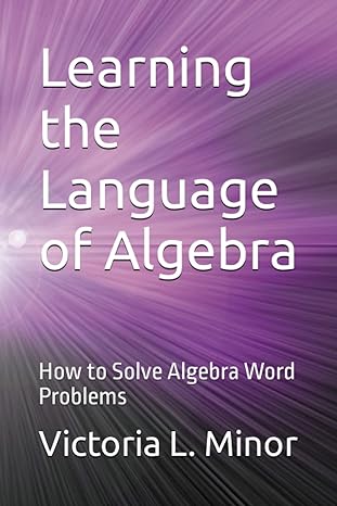 learning the language of algebra how to solve algebra word problems 1st edition victoria l. minor b0c5pjxk2r,
