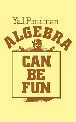 algebra can be fun 1st edition yakov isidorovich perelman, v. g. boltyansky, george yankovsky, sam sloan