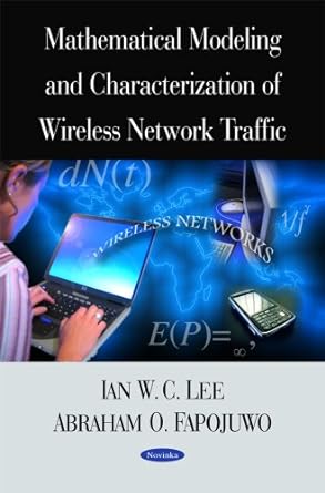 mathematical modeling and characterization of wireless network traffic 1st edition ian w. c. lee, abraham o.