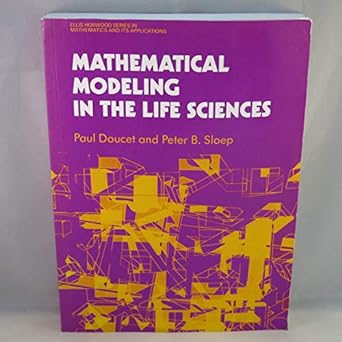 mathematical modeling in the life sciences 1st edition paul doucet, peter b. sloep 013562018x, 978-0135620182