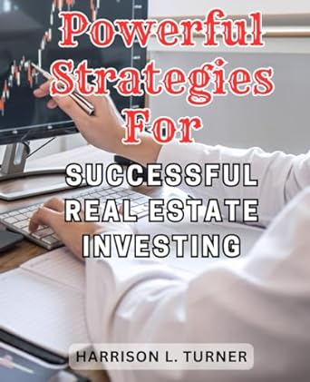 powerful strategies for successful real estate investing 1st edition harrison l. turner 979-8866848232