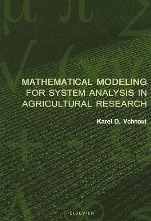 mathematical modeling for system analysis in agricultural research 1st edition karel d. vohnout 0444545425,
