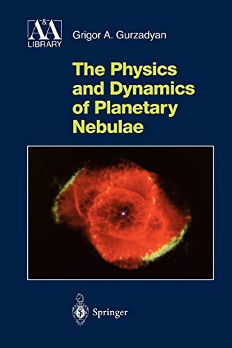 the physics and dynamics of planetary nebulae 1st edition grigor a. gurzadyan 3642082459, 9783642082450