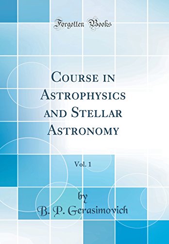 course in astrophysics and stellar astronomy volume 1 1st edition b. p. gerasimovich 0332774422, 9780332774428