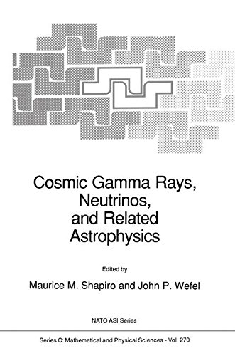 cosmic gamma rays neutrinos and related astrophysics 1989 edition maurice m. shapiro, john p. wefel