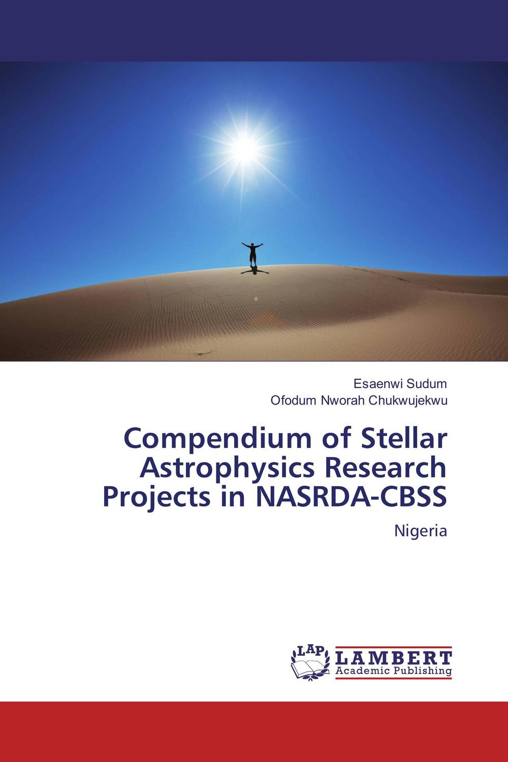 compendium of stellar astrophysics research projects in nasrda cbss nigeria 1st edition sudum, esaenwi,