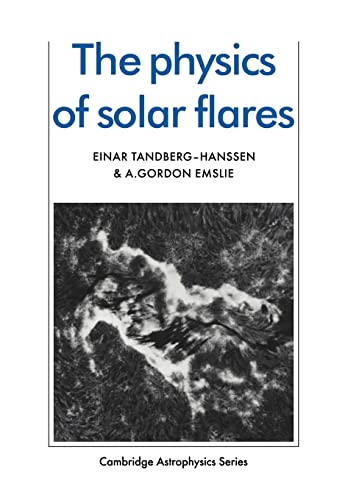 the physics of solar flares 1st edition tandberg hanssen, einar, emslie, a. gordon 0521115523, 9780521115520