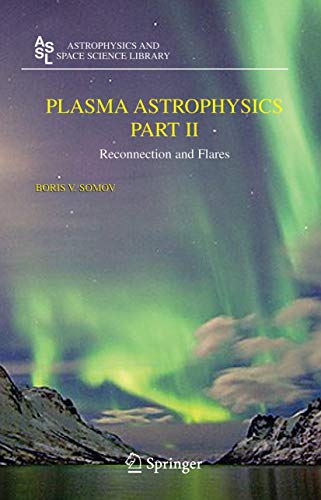 plasma astrophysics part ii reconnection and flares 1st edition boris v. somov 0387349480, 9780387349480