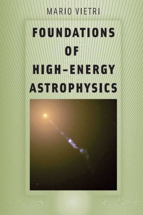 foundations of high energy astrophysics 1st edition vietri, mario 0226855716, 9780226855714