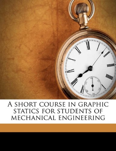 a short course in graphic statics for students of mechanical engineering 1st edition william ledyard