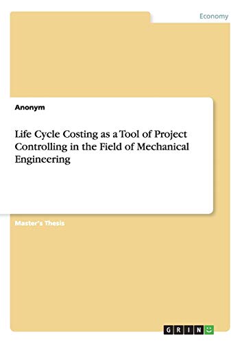 life cycle costing as a tool of project controlling in the field of mechanical engineering 1st edition anonym