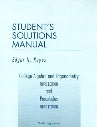 college algebra and trigonometry  and precalculus  students solutions manual 3rd edition edgar n. reyes ,mark