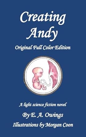 creating andy a light science fiction novel 1st edition e. a. owings ,morgan coon b0b92h91pt, 979-8845992222
