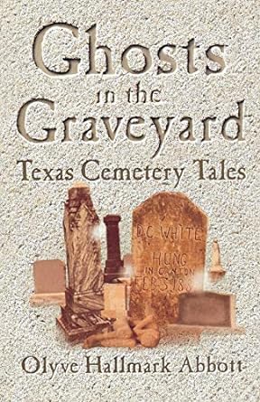 ghosts in the graveyard texas cemetery tales 1st edition olyve abbott 1556228422, 978-1556228421