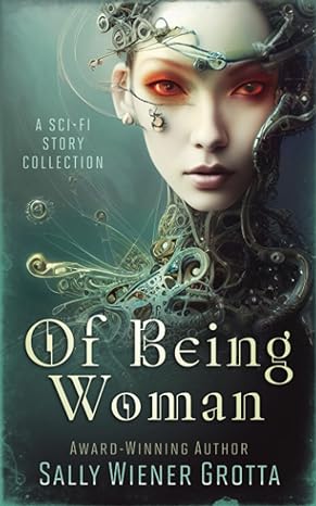 of being woman a sci fi story collection 1st edition sally wiener grotta 1960928023, 978-1960928023